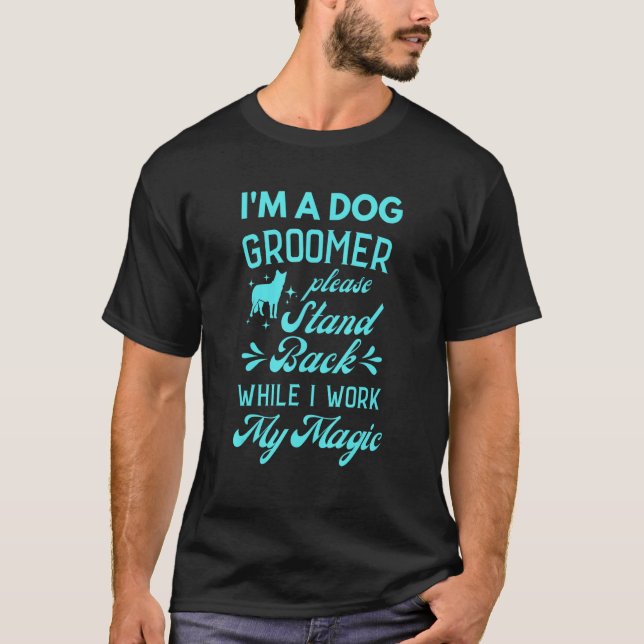 I Am A Dog Groomer Funny Puppy Lover T-Shirt (Front)
