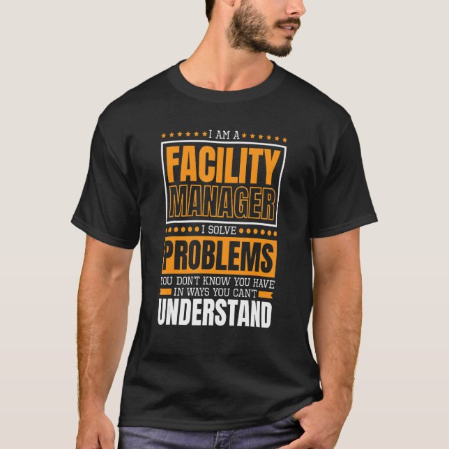 I Am A Facility Manager Facility Maintenance Manag T-Shirt (Front)