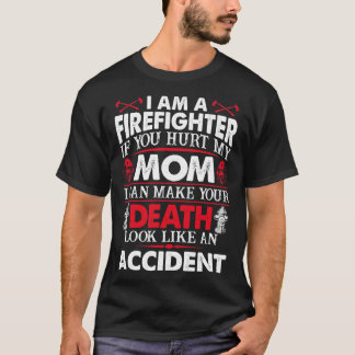I Am A Firefighter If You Hurt My Mum Firefighter  T-Shirt