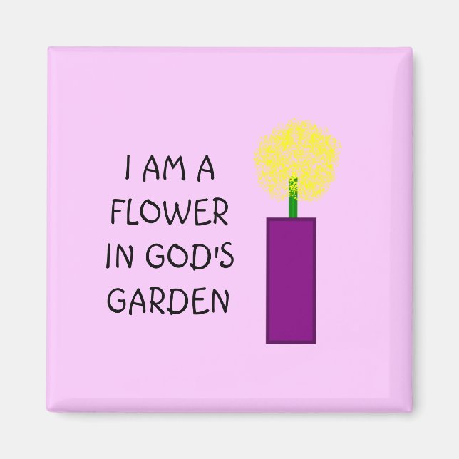I AM A FLOWER IN GOD'S GARDEN - magnet (Front)