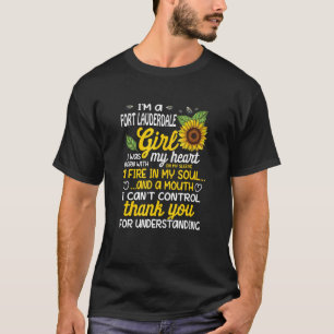 I am a Fort Lauderdale Girl I was born with fire i T-Shirt