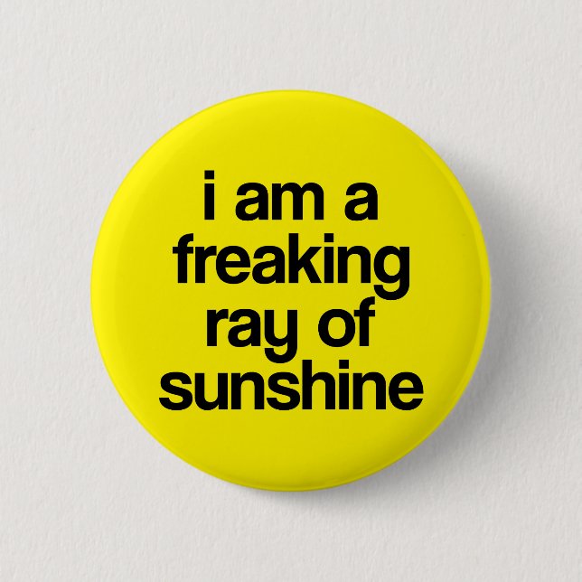 I am a Freaking Ray of Sunshine. 6 Cm Round Badge (Front)