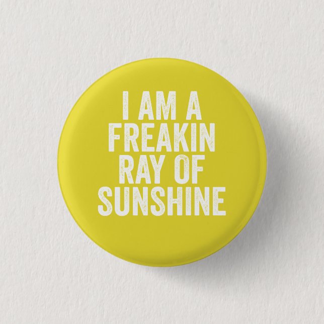 I am a freaking ray of sunshine pinback button (Front)