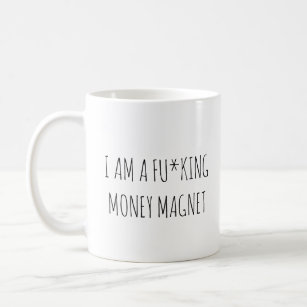 I am a fu*king money magnet custom manifestation   coffee mug