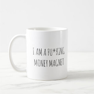 I am a fu*king money magnet custom manifestation   coffee mug