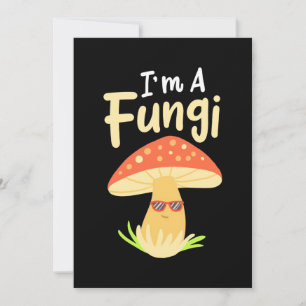I Am A Fungi Mushrooms Invitation