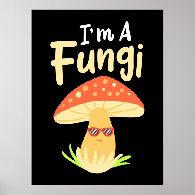 I Am A Fungi Mushrooms Poster (Front)