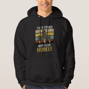 I Am A Fungi With Good Morels Mushroom Picker 2 Hoodie