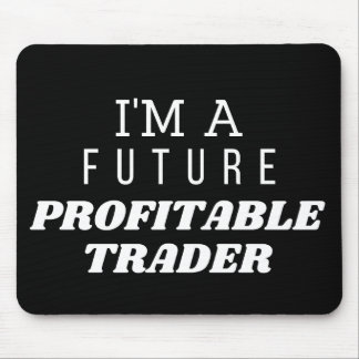 I AM A FUTURE PROFITABLE TRADER MOUSE PAD