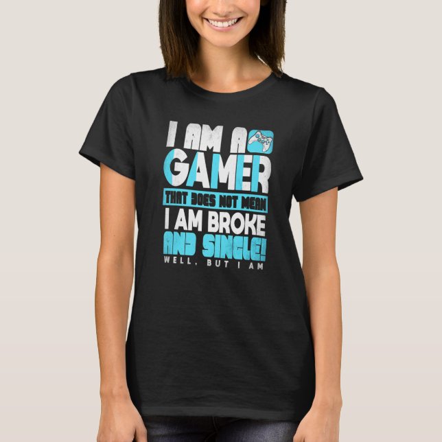 I Am A Gamer Video Gaming PC Game Console Player   T-Shirt (Front)