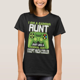 I Am A Gaming Aunt Except Much Cooler Gamer Video  T-Shirt