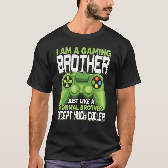 I Am A Gaming Brother Except Much Cooler Gamer Vid T-Shirt (Front)