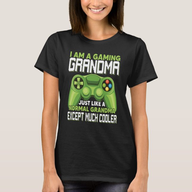 I Am A Gaming Grandma Except Much Cooler Gamer Vid T-Shirt (Front)