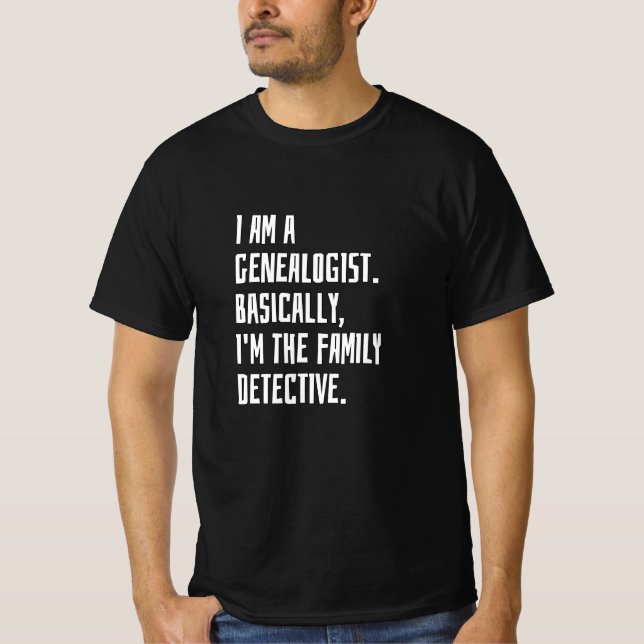 I am a genealogist T-Shirt (Front)