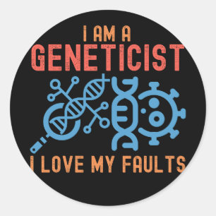 I Am a Geneticist I Love My Faults, Genetics Quote Classic Round Sticker