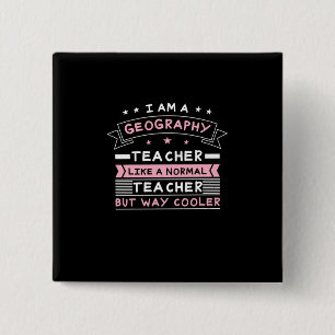 I Am A Geography Teacher 15 Cm Square Badge