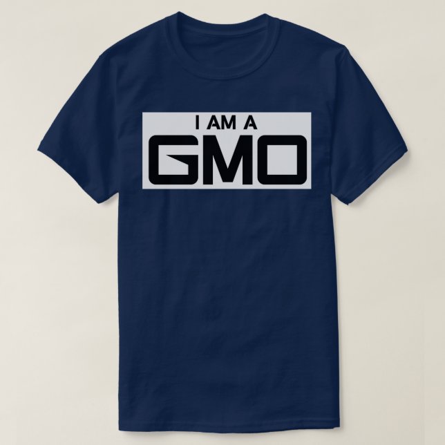 I AM A GMO  T-Shirt (Design Front)