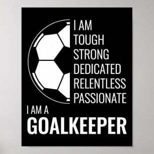 I Am A Goalkeeper - Football Soccer Goalie Poster