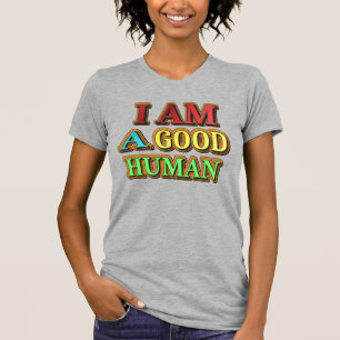 "I Am A Good Human" Cute Design. Buy Now T-Shirt