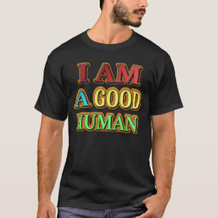 "I Am A Good Human" Cute Design. Buy Now T-Shirt