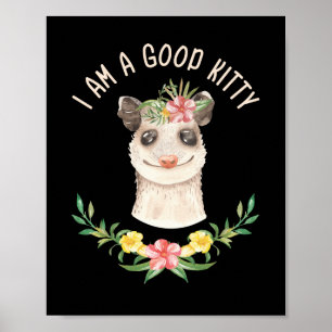 I Am a Good Kitty Funny Cute Possum Lover Gift Poster