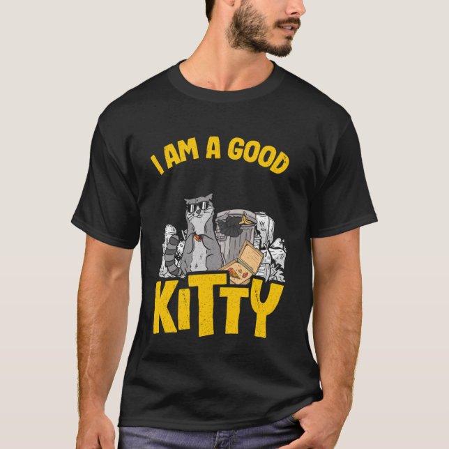 I Am A Good Kitty Trash Garbage Can Racoon Pullov T-Shirt (Front)