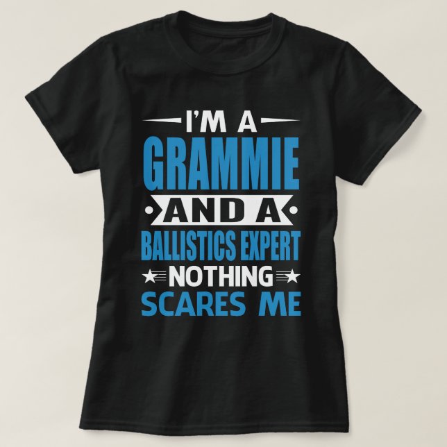 I Am A GRAMMIE And A Ballistics Expert Nothing Sca T-Shirt (Design Front)