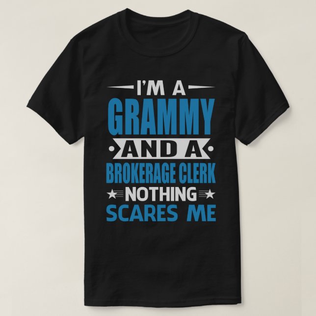 I Am A GRAMMY And A Brokerage Clerk Nothing Scares T-Shirt (Design Front)