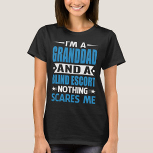 I Am A GRANDDAD And A Blind Escort Nothing Scares T-Shirt