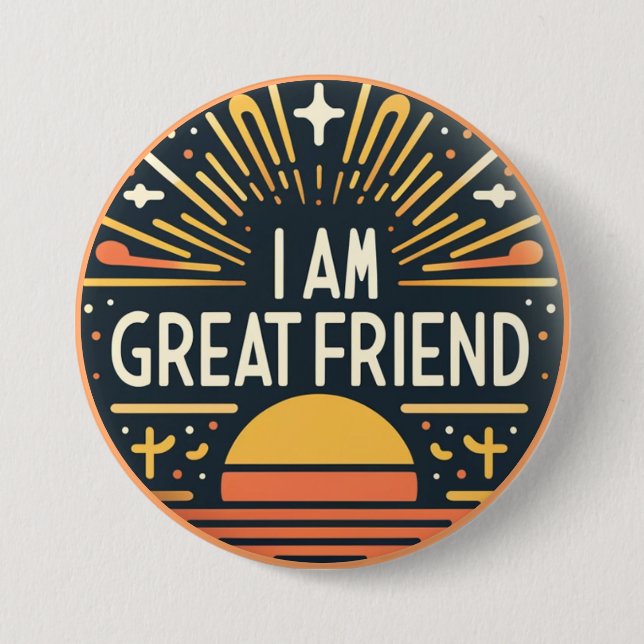 I Am a Great Friend Button (Front)