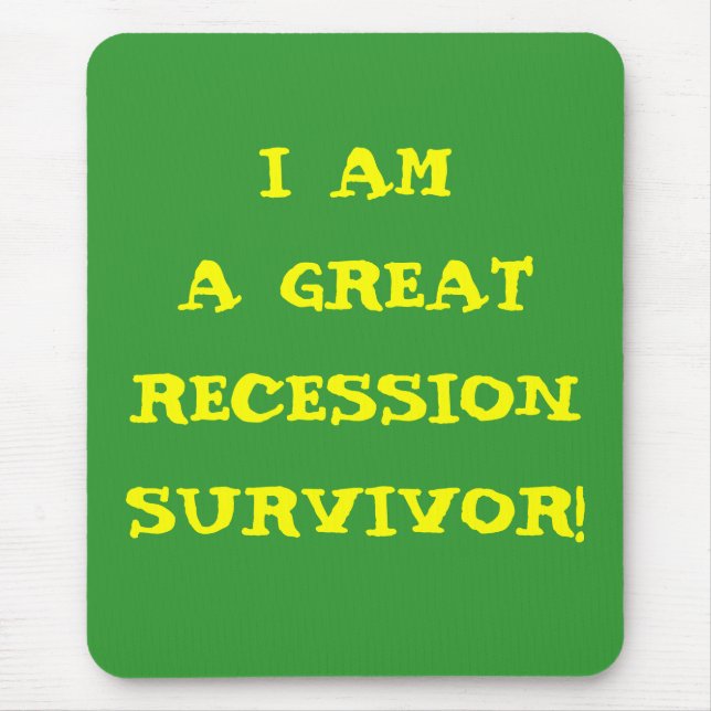 I AM A GREAT RECESSION SURVIVOR MOUSE PAD (Front)
