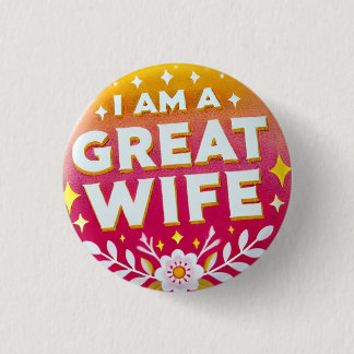 I Am a Great Wife Button