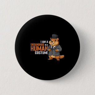 I Am A Groundhog In A Human Costume Funny Groundho 6 Cm Round Badge