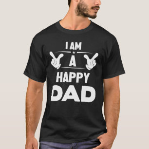 I Am A Happy Dad Fathers Day T-Shirt