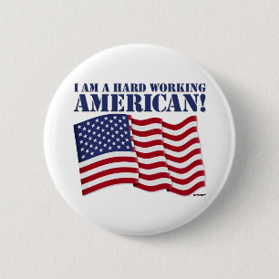 I AM A HARD WORKING AMERICAN! 6 CM ROUND BADGE