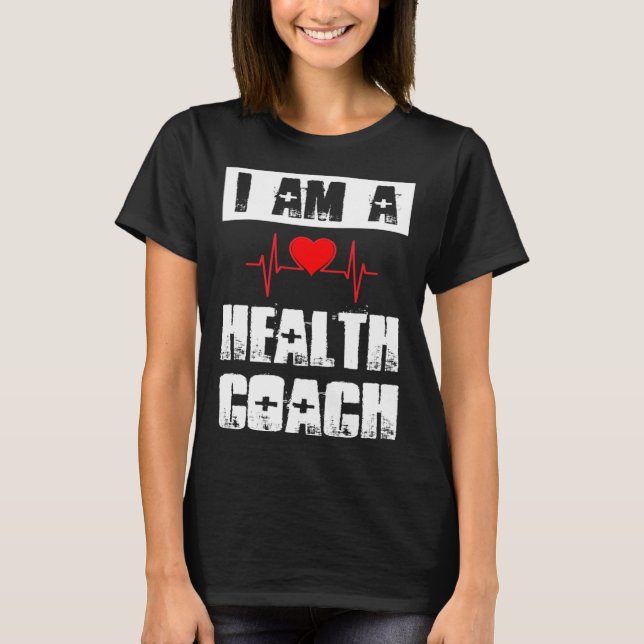 I Am A Health Coach Weightlifting Workout Life Coa T-Shirt (Front)