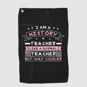 I Am A History Teacher Golf Towel