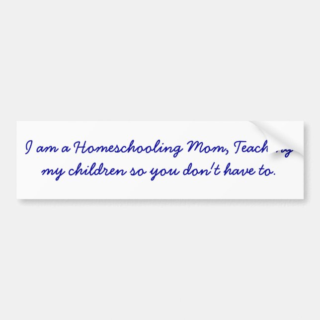 I am a Homeschooling Mum, Teaching my children ... Bumper Sticker (Front)