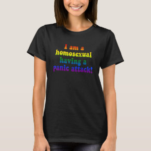 I Am A Homosexual Having A Panic Attack Quote T-Shirt