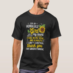 I am a Honolulu Girl I was born with a fire in my  T-Shirt