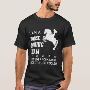 I Am A Horse Riding Mum Like A Normal Mum Except C T-Shirt