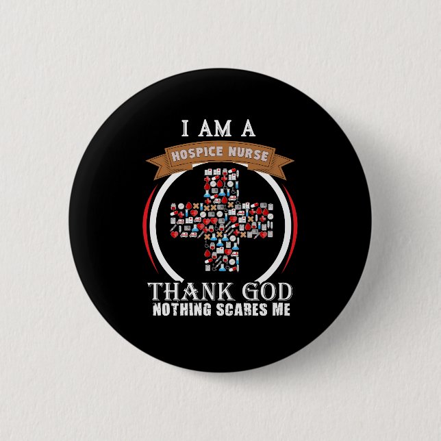 I Am A Hospice Nurse, Thank God Nothing Scares Me 6 Cm Round Badge (Front)
