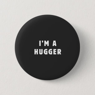 I am a hugger 6 cm round badge
