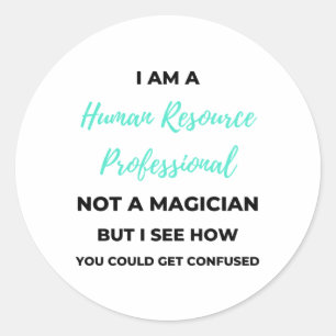 I Am A Human Resource Professional Not A Magician2 Classic Round Sticker