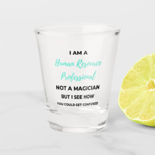 I Am A Human Resource Professional Not A Magician2 Shot Glass