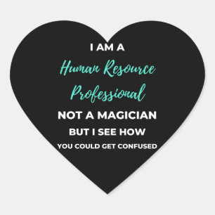 I Am A Human Resource Professional Not A Magician Heart Sticker