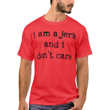 I Am A Jerk And I Don't Care Red T-Shirt
