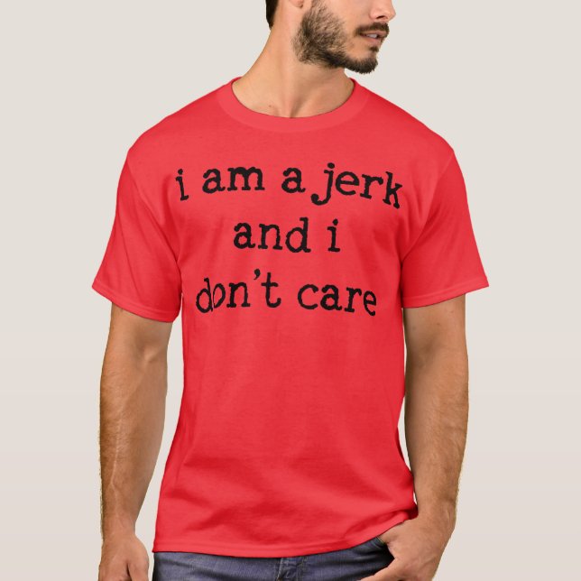 I Am A Jerk And I Don't Care Red T-Shirt (Front)