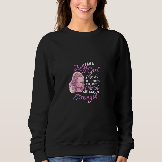 I Am A July Girl Long Hair Christian Celebration W Sweatshirt (Front)