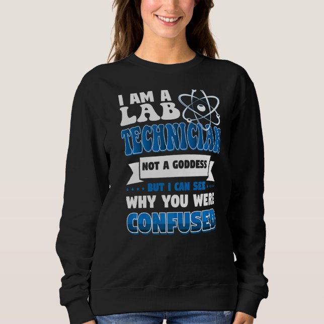 I Am A Lab Technician  Not A Goddess Sweatshirt (Front)